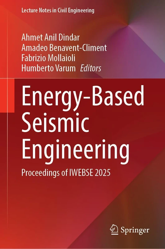 Energy-Based Seismic Engineering: Proceedings of IWEBSE 2025: 692 (Lecture Notes in Civil Engineering, 692)