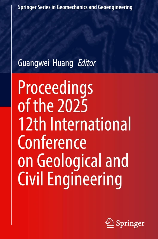 Proceedings of the 2025 12th International Conference on Geological and Civil Engineering (Springer Series in Geomechanics and Geoengineering)