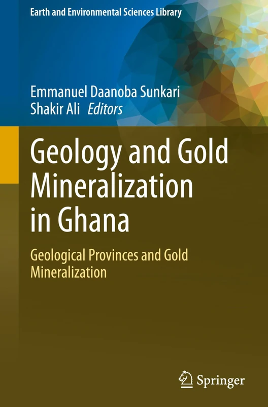 Geology and Gold Mineralization in Ghana: Geological Provinces and Gold Mineralization (Earth and Environmental Sciences Library)