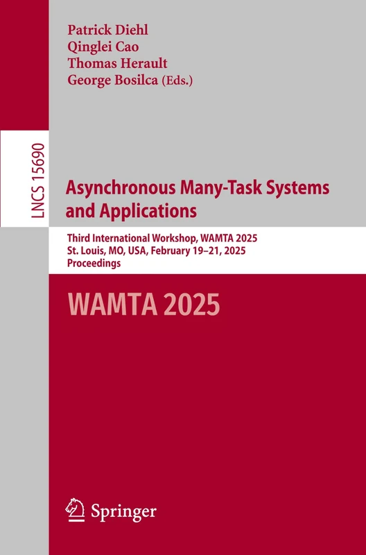 Asynchronous Many-Task Systems and Applications: Third International Workshop, WAMTA 2025, St. Louis, MO, USA, February 19–21, 2025, Proceedings: 15690 (Lecture Notes in Computer Science, 15690)