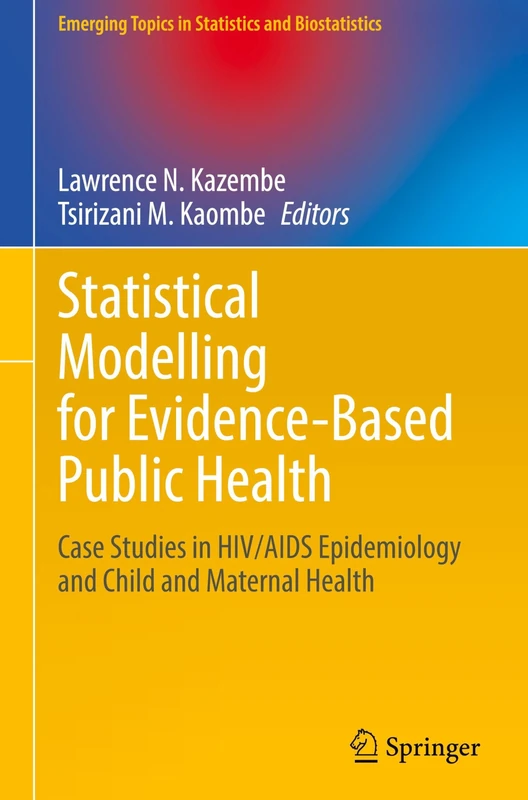 Statistical Modelling for Evidence-Based Public Health: Case Studies in HIV/AIDS Epidemiology and Child and Maternal Health (Emerging Topics in Statistics and Biostatistics) - Image 1