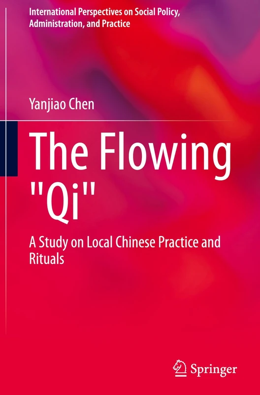The Flowing "Qi": A Study on Local Chinese Practice and Rituals (International Perspectives on Social Policy, Administration, and Practice) - Image 1