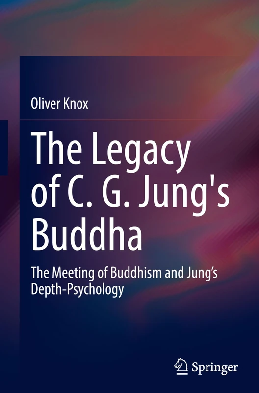 The Legacy of C. G. Jung's Buddha: The Meeting of Buddhism and Jung's Depth-Psychology