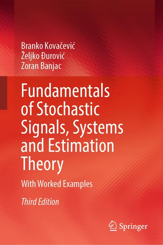 Fundamentals of Stochastic Signals, Systems and Estimation Theory: With Worked Examples