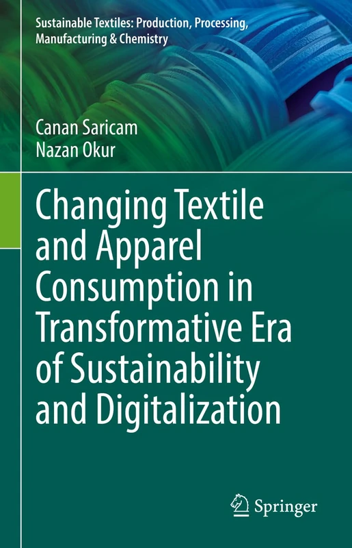 Changing Textile and Apparel Consumption in Transformative Era of Sustainability and Digitalization (Sustainable Textiles: Production, Processing, Manufacturing & Chemistry)