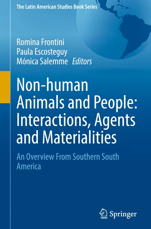 Non-human Animals and People: Interactions, Agents and Materialities: An Overview From Southern South America (The Latin American Studies Book Series)