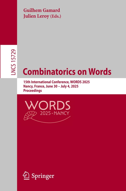 Combinatorics on Words: 15th International Conference, WORDS 2025, Nancy, France, June 30 – July 4, 2025, Proceedings: 15729 (Lecture Notes in Computer Science, 15729)