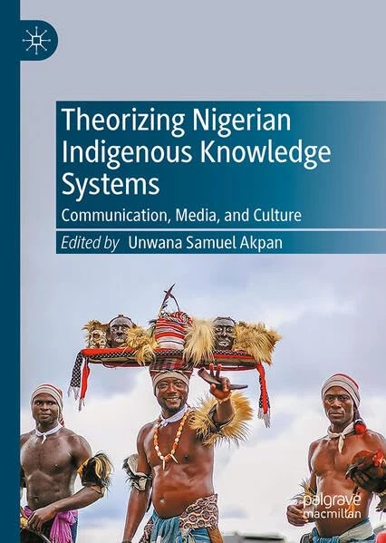 Theorizing Nigerian Indigenous Knowledge Systems: Communication, Media, and Culture