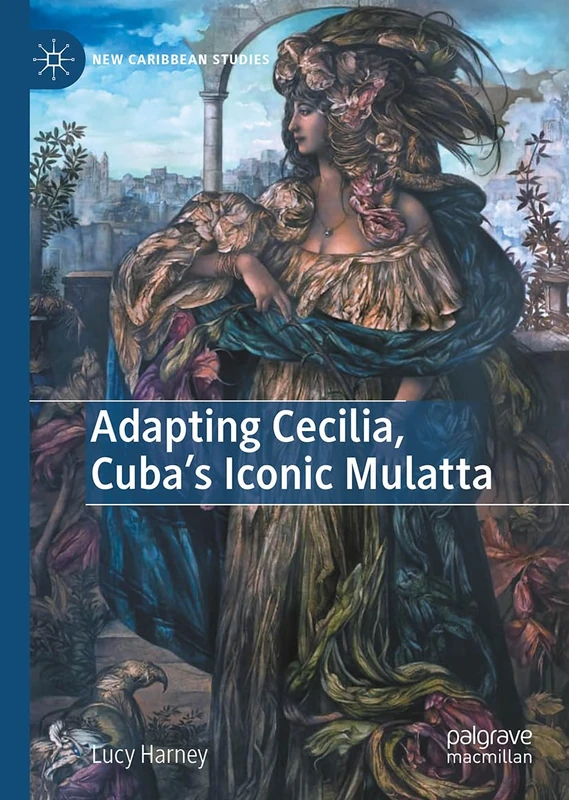 Adapting Cecilia, Cuba's Iconic Mulatta (New Caribbean Studies)
