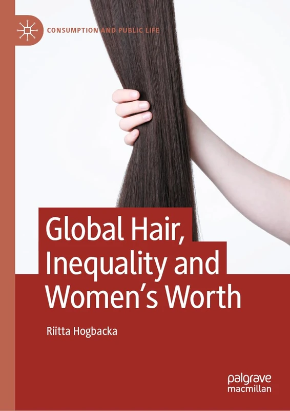 Global Hair, Inequality and Women’s Worth (Consumption and Public Life)