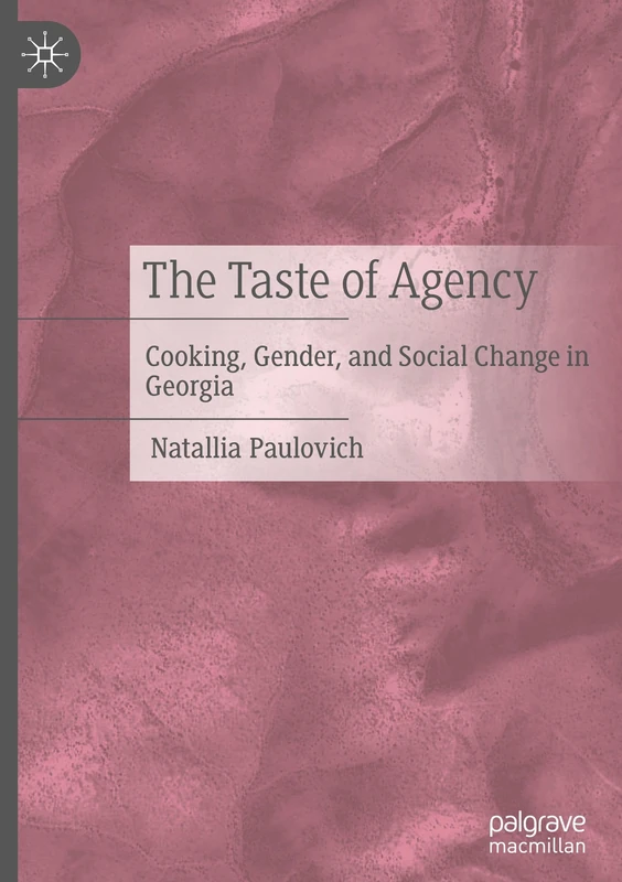 The Taste of Agency: Cooking, Gender, and Social Change in Georgia