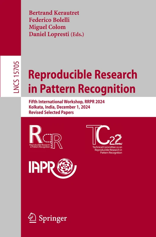 Reproducible Research in Pattern Recognition: Fifth International Workshop, RRPR 2024, Kolkata, India, December 1, 2024, Revised Selected Papers: 15705 (Lecture Notes in Computer Science, 15705)