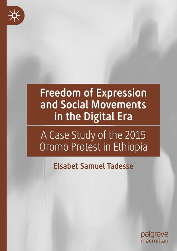 Freedom of Expression and Social Movements in the Digital Era: A Case Study of the 2015 Oromo Protest in Ethiopia