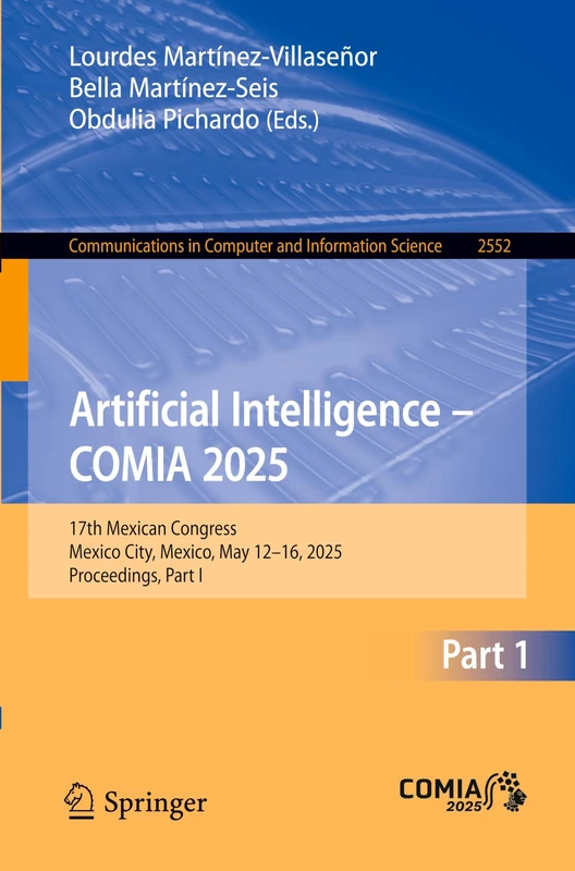 Artificial Intelligence – COMIA 2025: 17th Mexican Congress, Mexico City, Mexico, May 12–16, 2025, Proceedings, Part I: 2552 (Communications in Computer and Information Science, 2552)