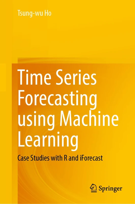 Time Series Forecasting using Machine Learning: Case Studies with R and iForecast