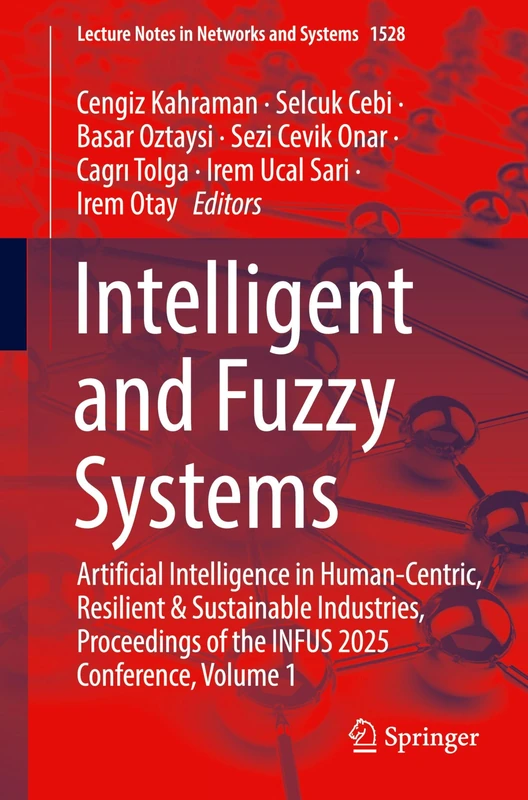 Intelligent and Fuzzy Systems: Artificial Intelligence in Human-Centric, Resilient & Sustainable Industries, Proceedings of the INFUS 2025 Conference, Volume 1