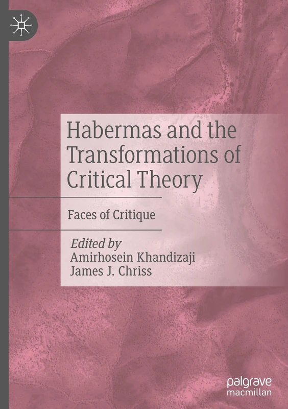 Habermas and the Transformations of Critical Theory: Faces of Critique