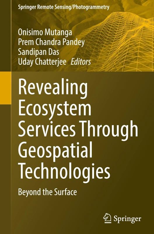 Revealing Ecosystem Services Through Geospatial Technologies: Beyond the Surface (Springer Remote Sensing/Photogrammetry)