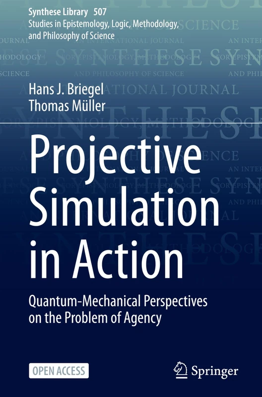 Projective Simulation in Action: Quantum-Mechanical Perspectives on the Problem of Agency: 507 (Synthese Library, 507)