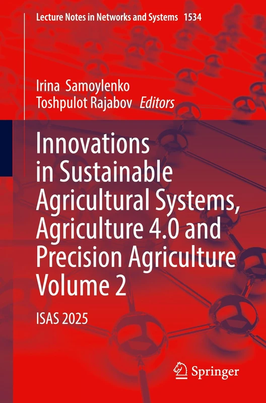 Innovations in Sustainable Agricultural Systems, Agriculture 4.0 and Precision Agriculture, Volume 2: ISAS 2025: 1534 (Lecture Notes in Networks and Systems, 1534)