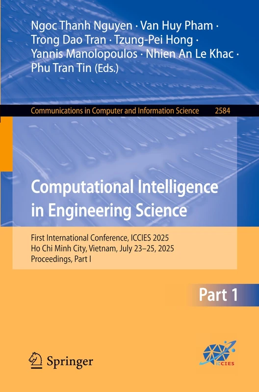 Computational Intelligence in Engineering Science: First International Conference, ICCIES 2025, Ho Chi Minh City, Vietnam, July 23–25, 2025, ... in Computer and Information Science, 2584)