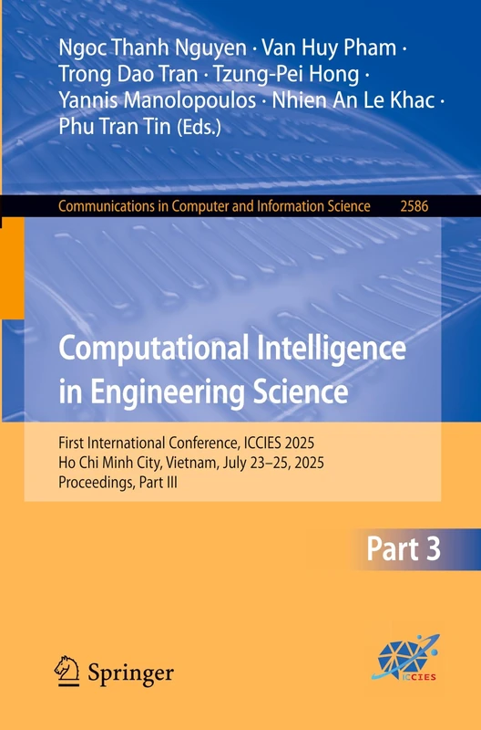 Computational Intelligence in Engineering Science: First International Conference, ICCIES 2025, Ho Chi Minh City, Vietnam, July 23–25, 2025, ... in Computer and Information Science, 2586)