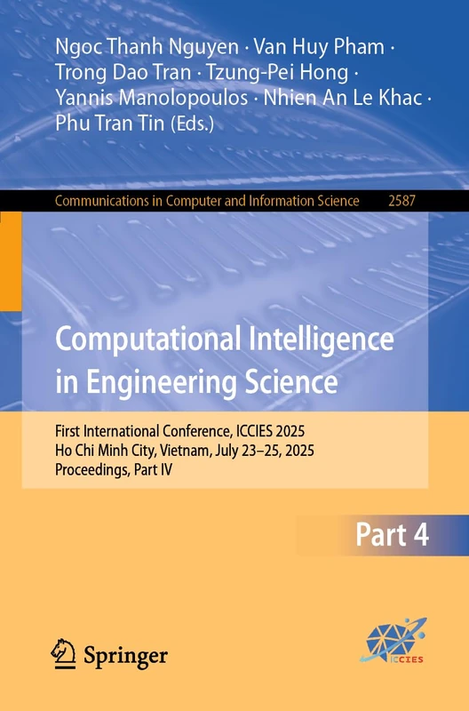 Computational Intelligence in Engineering Science: First International Conference, ICCIES 2025, Ho Chi Minh City, Vietnam, July 23–25, 2025, ... in Computer and Information Science, 2587)