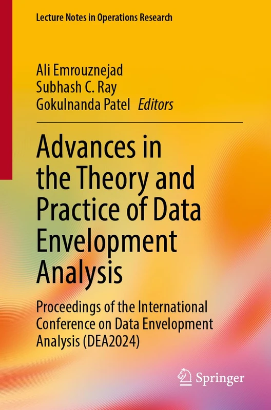 Advances in the Theory and Practice of Data Envelopment Analysis: Proceedings of the International Conference on Data Envelopment Analysis (DEA2024) (Lecture Notes in Operations Research)