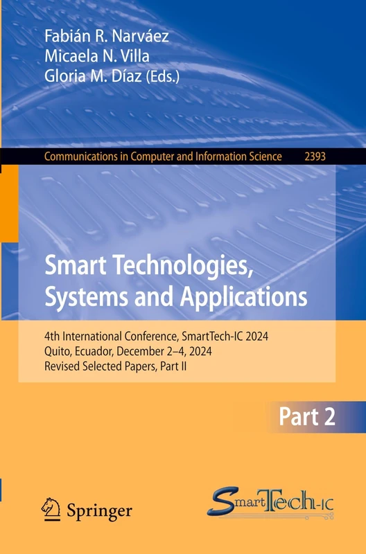 Smart Technologies, Systems and Applications: 4th International Conference, SmartTech-IC 2024, Quito, Ecuador, December 2–4, 2024, Revised Selected ... in Computer and Information Science, 2393)