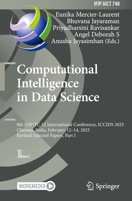 Computational Intelligence in Data Science: 8th IFIP TC 12 International Conference, ICCIDS 2025, Chennai, India, February 12–14, 2025, Revised ... and Communication Technology, 748)
