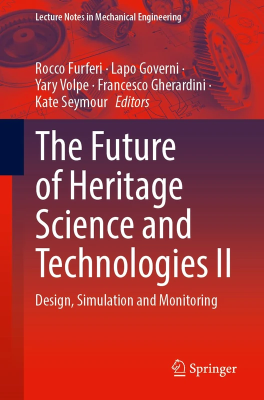 The Future of Heritage Science and Technologies II: Design, Simulation and Monitoring: 2 (Lecture Notes in Mechanical Engineering)