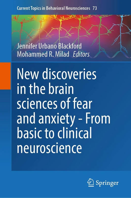 New Discoveries in the Brain Sciences of Fear and Anxiety - From Basic to Clinical Neuroscience: 73 (Current Topics in Behavioral Neurosciences, 73)