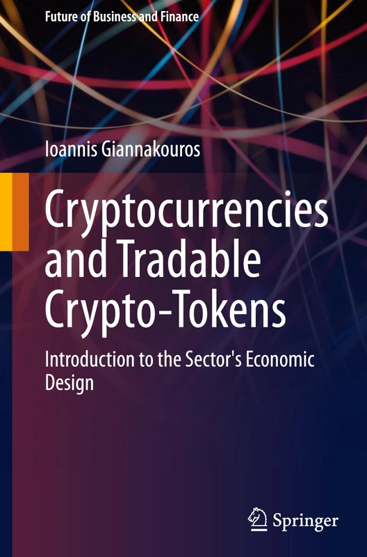 Cryptocurrencies and Tradable Crypto-Tokens: Introduction to the Sector's Economic Design (Future of Business and Finance)