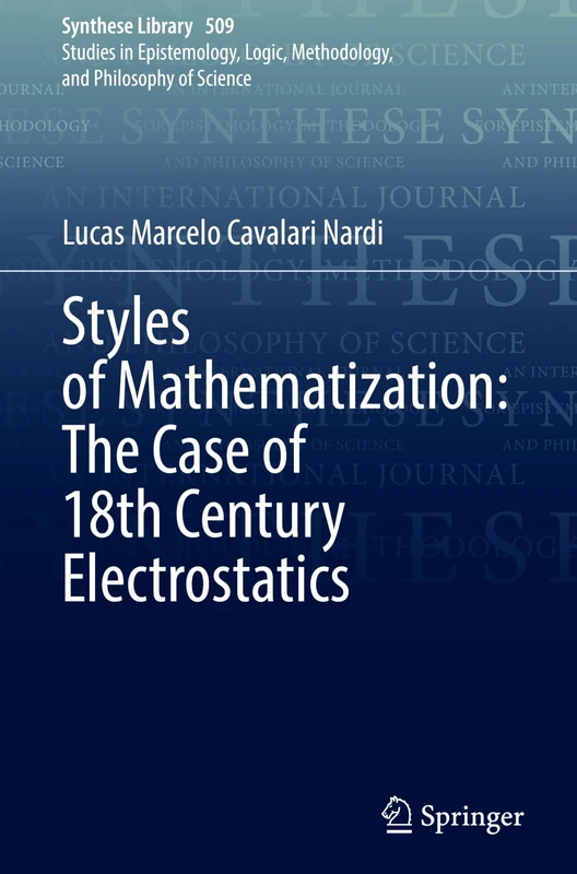 Styles of Mathematization: The Case of 18th Century Electrostatics: 509 (Synthese Library, 509)