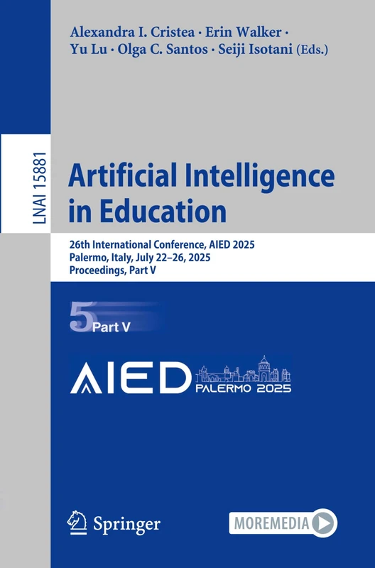 Artificial Intelligence in Education: 26th International Conference, AIED 2025, Palermo, Italy, July 22–26, 2025, Proceedings, Part V: 15881 (Lecture Notes in Computer Science, 15881)