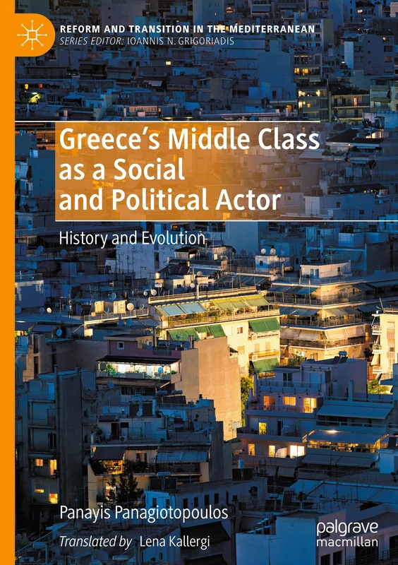 Greece's Middle Class as a Social and Political Actor: History and Evolution (Reform and Transition in the Mediterranean)