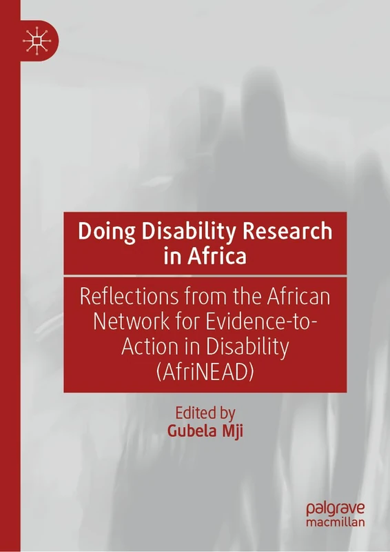 Doing Disability Research in Africa: Reflections from the African Network for Evidence-to-Action in Disability (AfriNEAD)