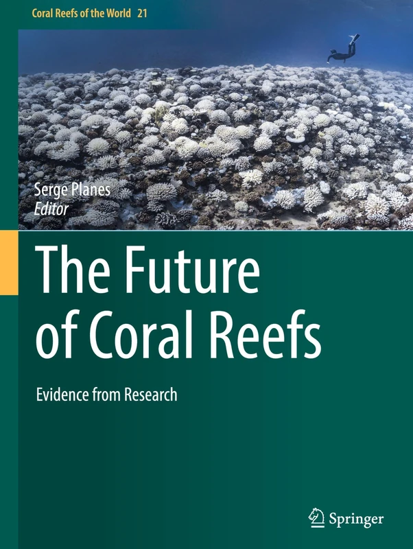 The Future of Coral Reefs: Evidence from Research: 21 (Coral Reefs of the World, 21)