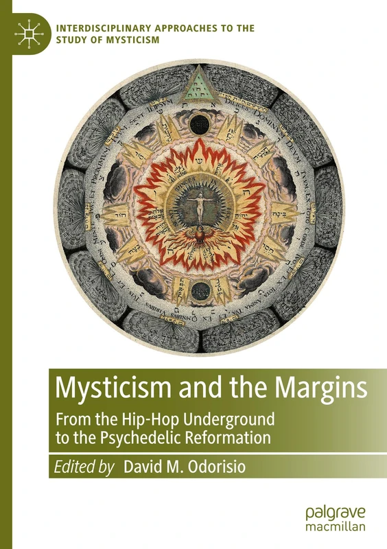 Mysticism and the Margins: From the Hip-Hop Underground to the Psychedelic Reformation (Interdisciplinary Approaches to the Study of Mysticism)