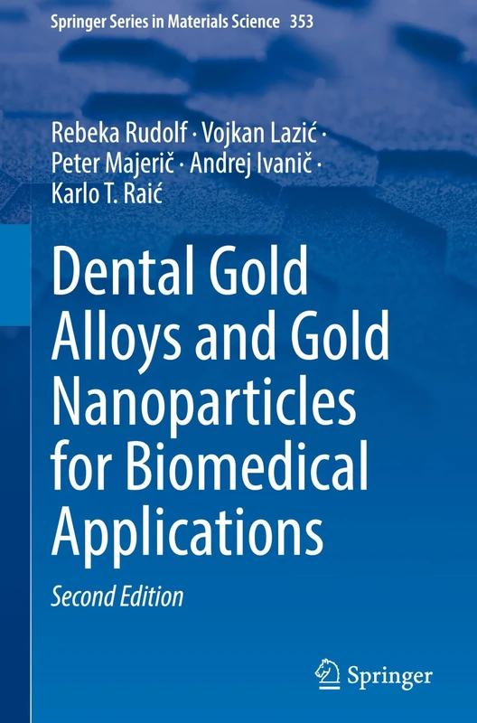 Dental Gold Alloys and Gold Nanoparticles for Biomedical Applications: 353 (Springer Series in Materials Science, 353)
