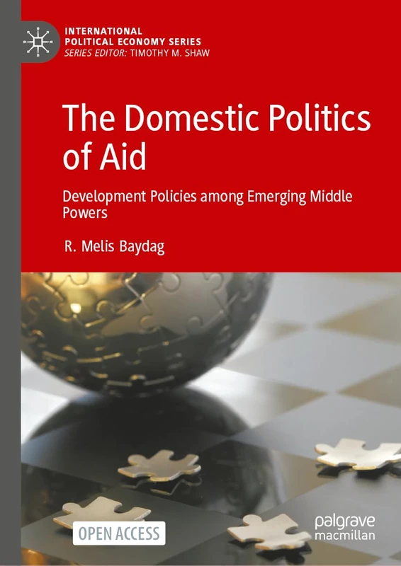 The Domestic Politics of Aid: Development Policies among Emerging Middle Powers (International Political Economy Series)