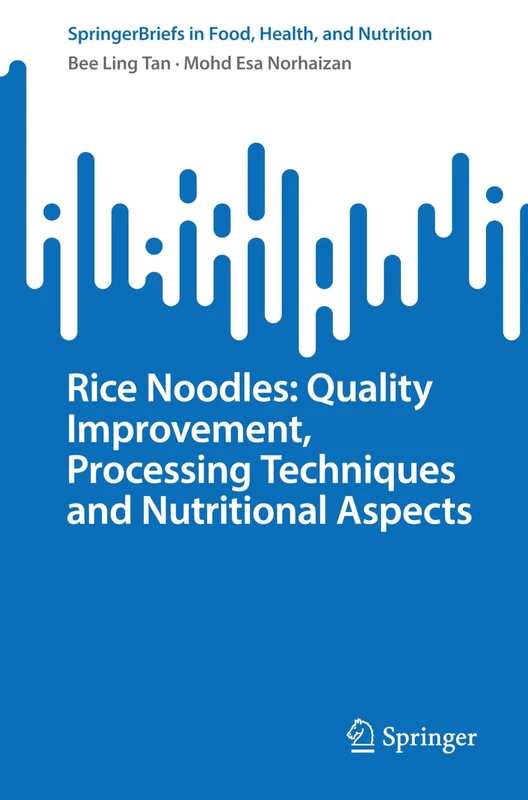 Rice Noodles: Quality Improvement, Processing Techniques and Nutritional Aspects (SpringerBriefs in Food, Health, and Nutrition)