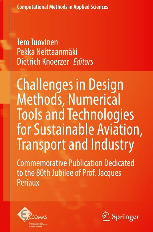 Challenges in Design Methods, Numerical Tools and Technologies for Sustainable Aviation, Transport and Industry: Commemorative publication dedicated ... Methods in Applied Sciences, 17)