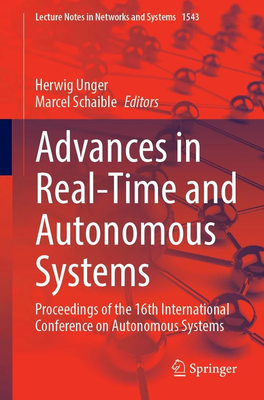 Advances in Real-Time and Autonomous Systems: Proceedings of the 16th International Conference on Autonomous Systems: 1543 (Lecture Notes in Networks and Systems, 1543)