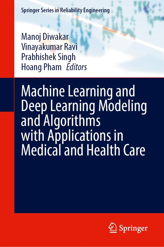 Machine Learning and Deep Learning Modeling and Algorithms with Applications in Medical and Health Care (Springer Series in Reliability Engineering)