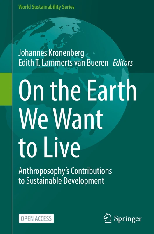 On the Earth We Want to Live: Anthroposophy’s Contributions to Sustainable Development (World Sustainability Series) - Image 1