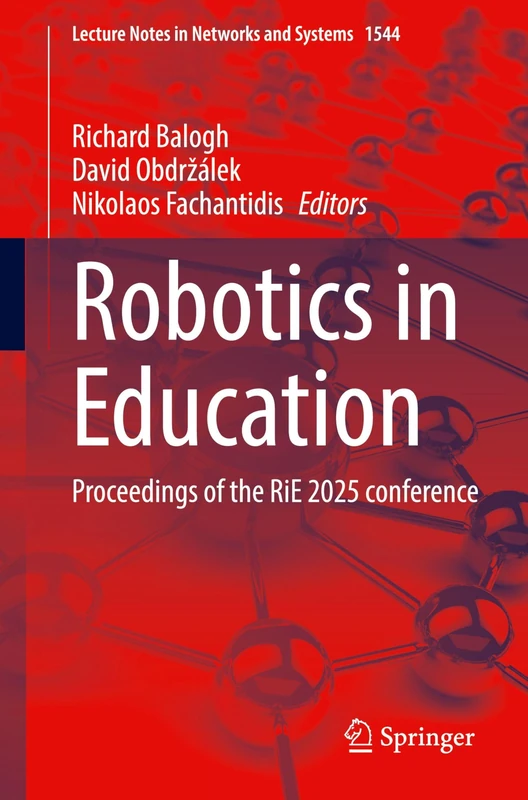 Robotics in Education: Proceedings of the RiE 2025 Conference: 1544 (Lecture Notes in Networks and Systems, 1544)