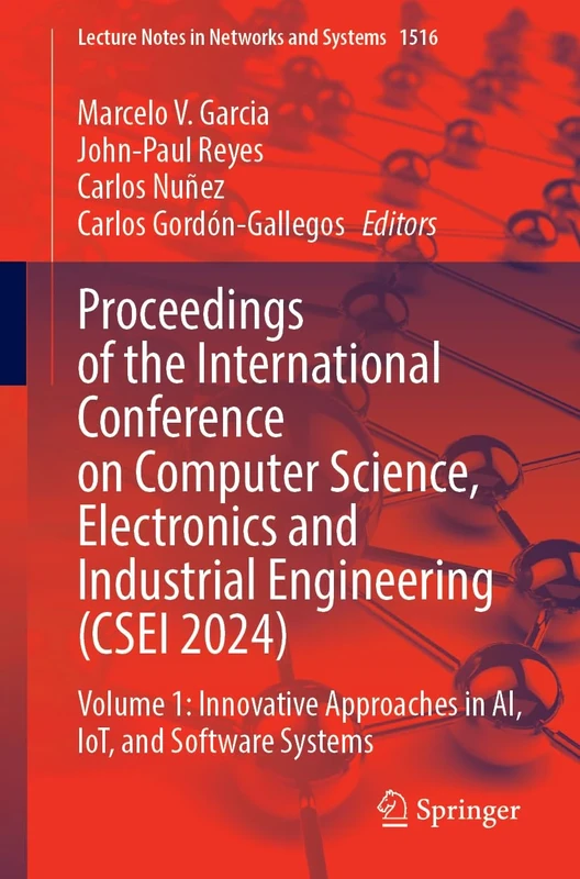 Proceedings of the International Conference on Computer Science, Electronics and Industrial Engineering (CSEI 2024): Volume 1: Innovative Approaches ... (Lecture Notes in Networks and Systems, 1516)