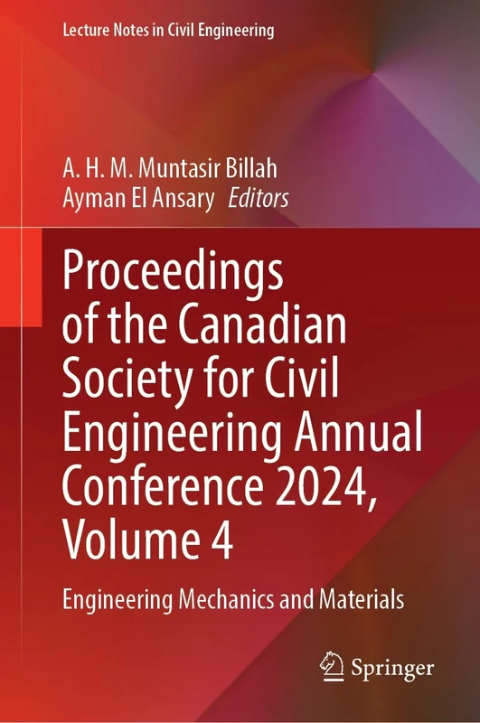 Proceedings of the Canadian Society for Civil Engineering Annual Conference 2024, Volume 4: Engineering Mechanics and Materials: 717 (Lecture Notes in Civil Engineering, 717)