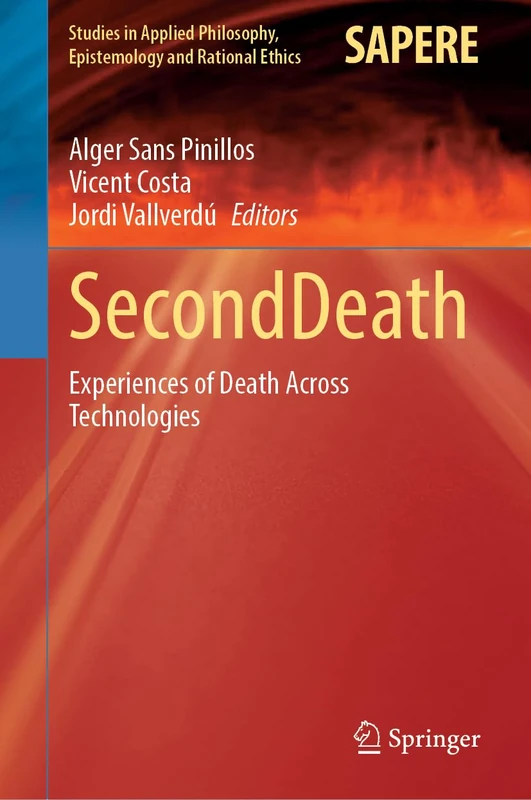 SecondDeath: Experiences of Death Across Technologies: 76 (Studies in Applied Philosophy, Epistemology and Rational Ethics, 76)